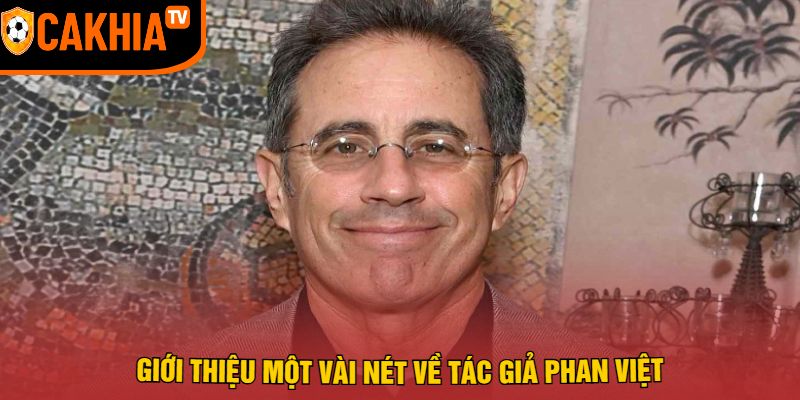 Giới Thiệu Một Vài Nét Về Tác giả Phan Việt