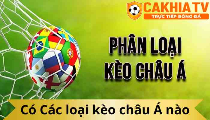 Có Các loại kèo châu Á Nào