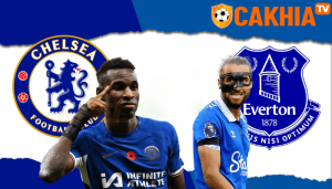 Lịch thi đấu đáng chú ý sau trận Chelsea vs Everton